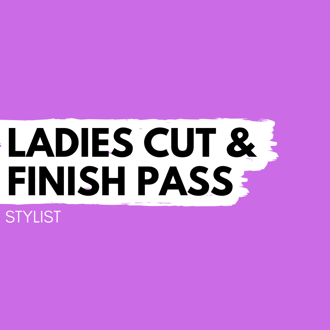 Ladies Cut & Finish Pass – Stylist